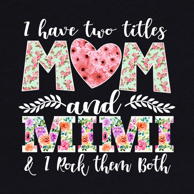 New Mom Design I Have Two Titles Mom and Mimi I Rock Them Both Mom Shirt by DANPUBLIC